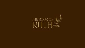 The Book of Ruth: I Will Redeem