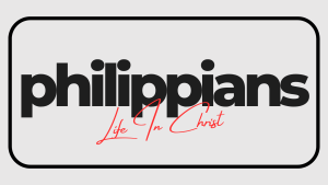 Philippians - Life In Christ